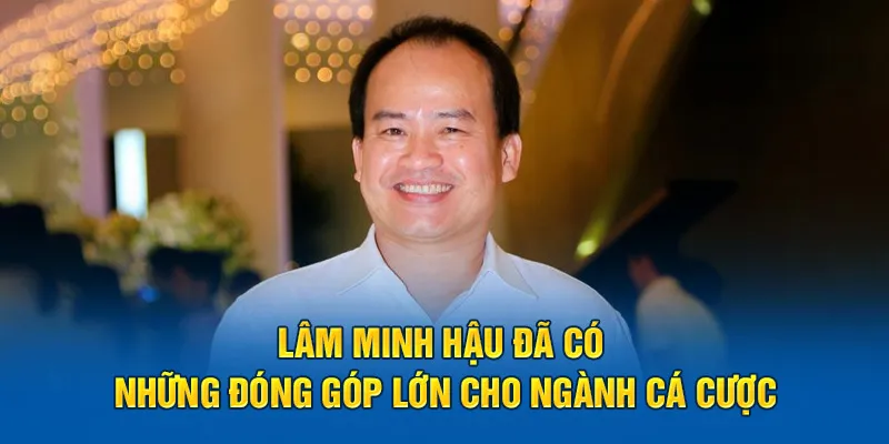 Lâm Minh Hậu - Tác Giả WW88 Với Nhiều Đóng Góp To Lớn 11 Tác giả ww88 Lâm Minh Hậu đã có những đóng góp lớn cho ngành cá cược